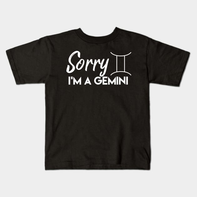 Sorry I'm a gemini Kids T-Shirt by Sloop